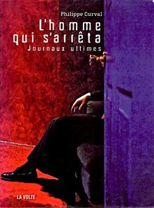 L'Homme qui s'arrta. Journaux ultimes