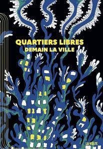 Quartiers libres. Demain, la ville