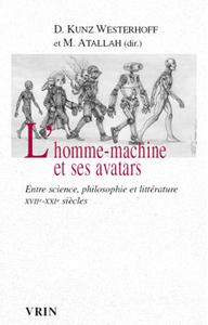 L'Homme-machine et ses avatars. Entre science, philosophie et littrature - XVIIe-XXIe sicles