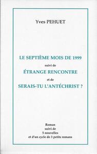 Le Septime mois de 1999 suivi de trange rencontre et de Serais-tu l'Antchrist ?