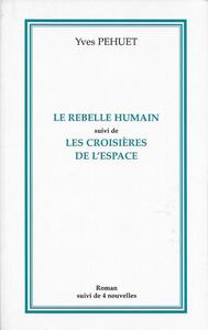 Le Rebelle humain suivi de Les croisires de l'espace
