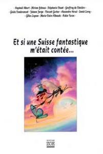 Et si une Suisse fantastique m'tait conte...